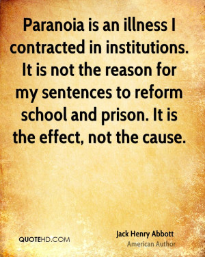 Paranoia is an illness I contracted in institutions. It is not the ...