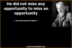 He did not miss any opportunity to miss an opportunity