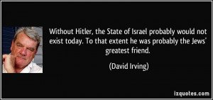 Without Hitler, the State of Israel probably would not exist today. To ...
