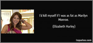 quote-i-d-kill-myself-if-i-was-as-fat-as-marilyn-monroe-elizabeth ...
