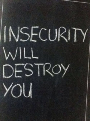 ... will destroy you Motivational Quotes 134 Insecurity will destroy you
