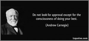 ... except for the consciousness of doing your best. - Andrew Carnegie