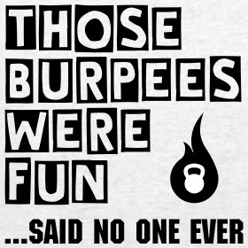 Design ~ Those Burpees Were Fun... said no one ever - Men's T-Shirt