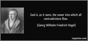 God is, as it were, the sewer into which all contradictions flow ...
