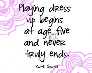 Playing dress up begins at age five and never truly ends.