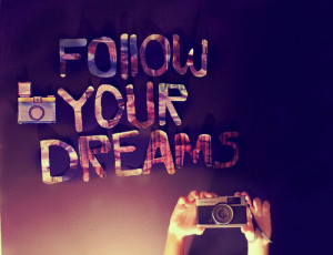cute quotes follow dreams camera