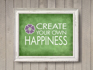 Create Your Own Happiness - 8x10 photographic print - Inspirational ...