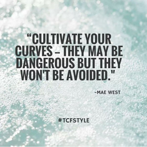 Curves, Mae West and The Curvy Fashionista, Our Faves. #quotes # ...