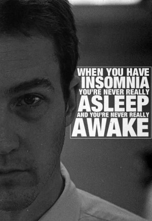 When you have insomnia, you're never really asleep and you're never ...