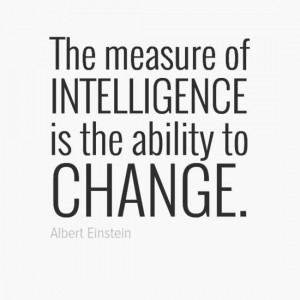 ... intelligence is the ability to change.