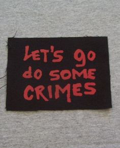 Punk Patch - Let's Go Do Some Crimes Repo Man Quote
