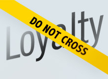 If loyalty is defined as being faithful to a cause, ideal, custom ...