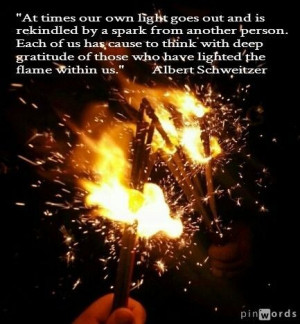 At times our own light goes out and is rekindled by a spark from ...