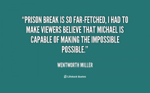 quote-Wentworth-Miller-prison-break-is-so-far-fetched-i-had-147181.png