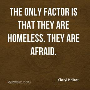 Cheryl Molinet - The only factor is that they are homeless. They are ...