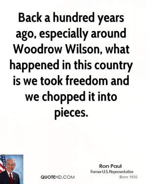 Back a hundred years ago, especially around Woodrow Wilson, what ...