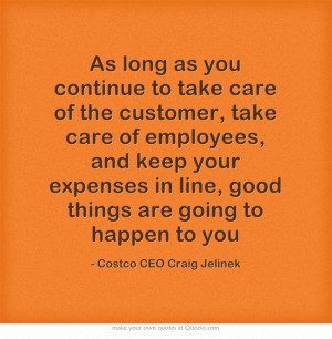 as you continue to take care of the customer, take care of employees ...