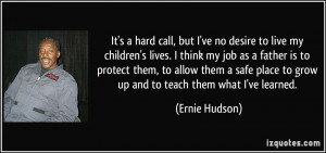 ve no desire to live my children's lives. I think my job as a father ...