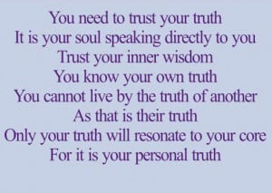 You need to trust your truth.