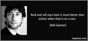 Rock and roll stars have it much better than writers when they're on a ...