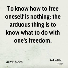 To know how to free oneself is nothing; the arduous thing is to know ...