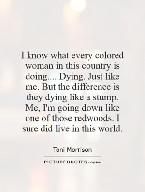 Dying. Just like me. But the difference is they dying like a stump. Me ...