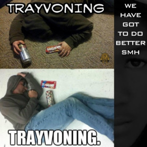 ... People are “Trayvoning” now… real disrespect to Trayvon Martin