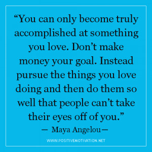 you can only become truly accomplished at something you love don t ...