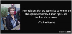 Those religions that are oppressive to women are also against ...