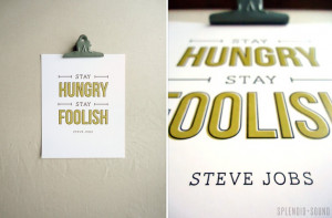 ... Stay hungry, stay foolish