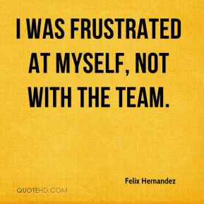Felix Hernandez - I was frustrated at myself, not with the team.