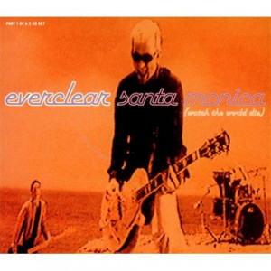 Everclear... Santa Monica. We could live beside the ocean...
