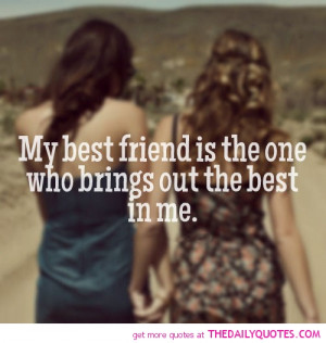 My best friend is the one who brings out the best in me.