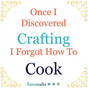 Once I discovered crafting, I forgot how to cook! #crafthumor