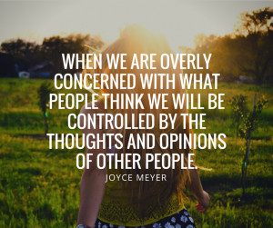 Joyce-Meyer-When-we-are-overly-concerned-with-what-people-think-we ...