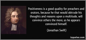 Positiveness is a good quality for preachers and orators, because he ...