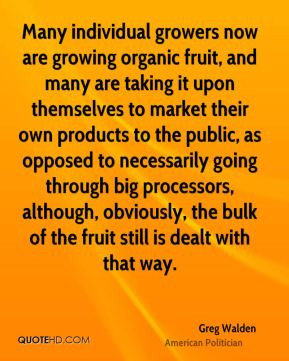 Greg Walden - Many individual growers now are growing organic fruit ...