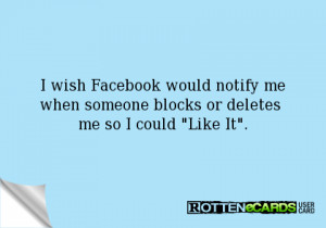 ... would notify mewhen someone blocks or deletes me so I could Like It