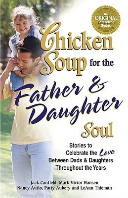 Chicken Soup for the Father and Daughter Soul: Stories to Celebrate ...