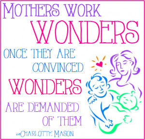 Mothers work wonders once they are convinced wonders are demanded of ...