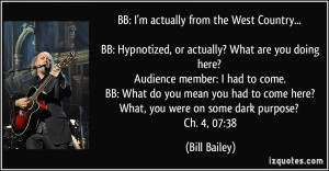 BB: Hypnotized, or actually? What are you doing here? Audience member ...