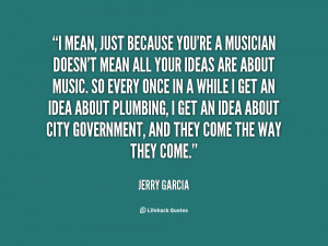 File Name : quote-Jerry-Garcia-i-mean-just-because-youre-a-musician ...