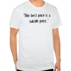 the_best_pace_is_a_suicide_pace_tshirt-p235400145073617612zw4xp_400 ...