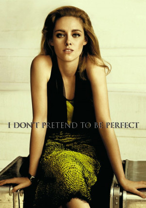 Kristen stewart, quotes, sayings, pretend to be perfect