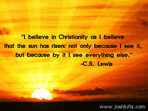 ... Because By It I See Everything Else ” - C.S. Lewis ~ Religion Quote