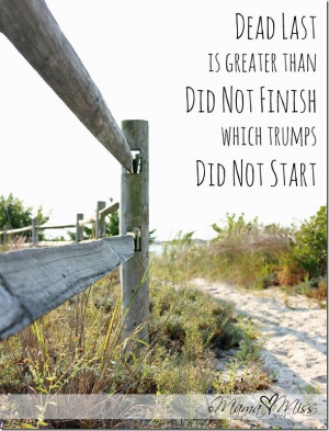 ... finish line! :) motivational monday: Quote Art {dead last} @