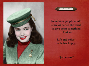... something to look at. Life and color made her happy. – Queenisms