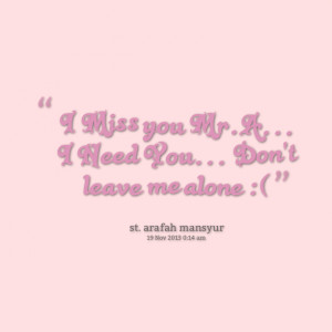 ... you Mr.A... I Need You... Don't leave me alone :( Siti Arafah Mansyur
