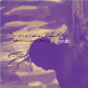 Quotes Picture: me mire a mi mismo y vi imposible salvarme, mire a ...