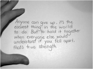 Anyone can give up, it's the easiest thing in the world to do. But to ...